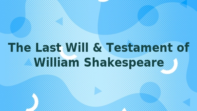 The Last Will & Testament of William Shakespeare 